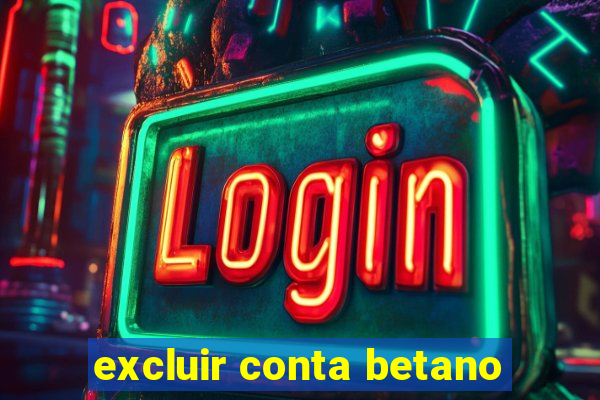 excluir conta betano